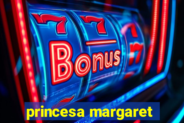 princesa margaret